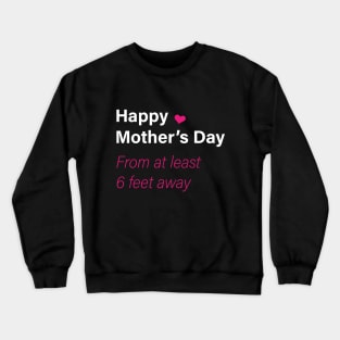 Happy mother's day from at least 6 feet away Crewneck Sweatshirt